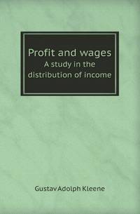 Profit and wages. A study in the distribution of income