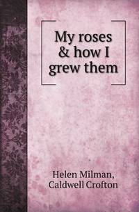 My roses &amp; how I grew them