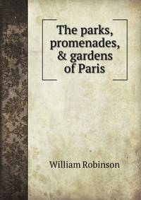 The parks, promenades, &amp; gardens of Paris