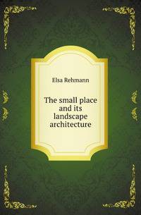 The small place and its landscape architecture