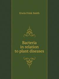 Bacteria in relation to plant diseases