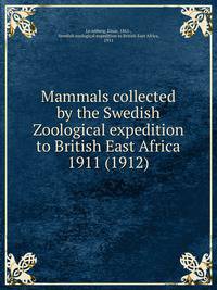 Mammals collected by the Swedish Zoological expedition to British East Africa 1911 (1912)