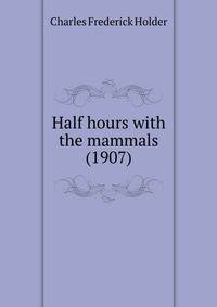 Half hours with the mammals (1907)