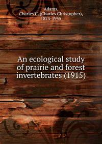 An ecological study of prairie and forest invertebrates (1915)