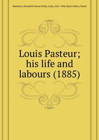Louis Pasteur; his life and labours (1885)