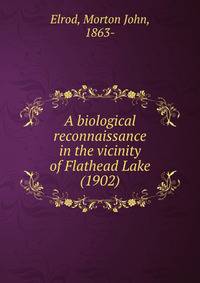 A biological reconnaissance in the vicinity of Flathead Lake (1902)