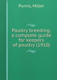 Poultry breeding; a complete guide for keepers of poultry (1910)