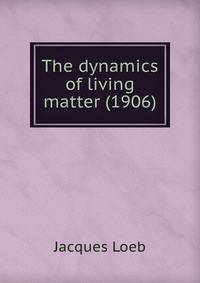 The dynamics of living matter (1906)