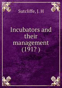 Incubators and their management (191? )