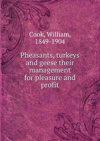 Pheasants, turkeys and geese their management for pleasure and profit