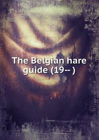 The Belgian hare guide (19-- )