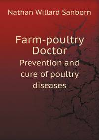Farm-poultry Doctor. Prevention and cure of poultry diseases
