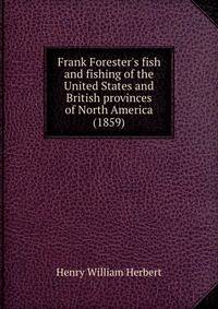 Frank Forester's fish and fishing of the United States and British provinces of North America (1859)