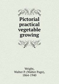 Pictorial practical vegetable growing