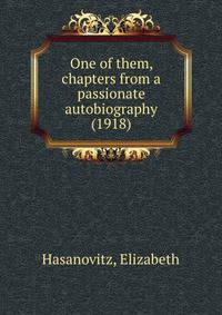 One of them, chapters from a passionate autobiography (1918)