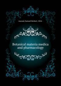Botanical materia medica and pharmacology