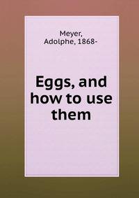 Eggs, and how to use them.