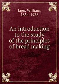 An introduction to the study of the principles of bread making
