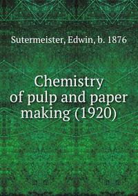 Chemistry of pulp and paper making (1920)