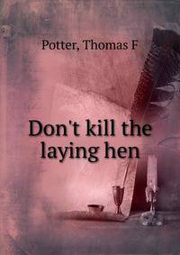 Don't kill the laying hen