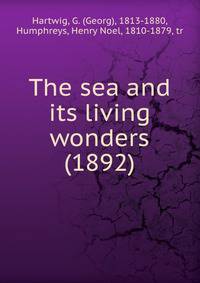 The sea and its living wonders (1892)