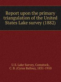 Report upon the primary triangulation of the United States Lake survey (1882)