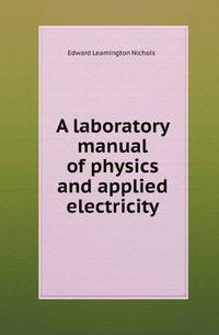 A laboratory manual of physics and applied electricity