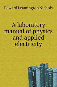 A laboratory manual of physics and applied electricity