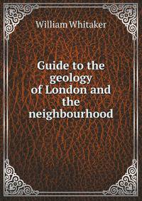 Guide to the geology of London and the neighbourhood
