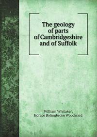 The geology of parts of Cambridgeshire and of Suffolk