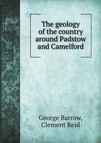 The geology of the country around Padstow and Camelford