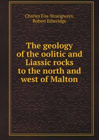 The geology of the oolitic and Liassic rocks to the north and west of Malton