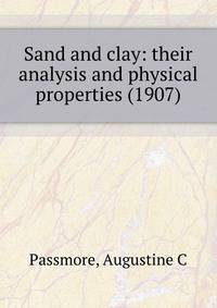 Sand and clay: their analysis and physical properties (1907)