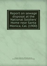 Report on sewage disposal at the National Soldiers' Home near Santa Monica, Cal. (1900)