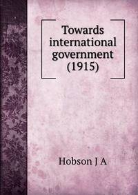 Towards international government (1915)