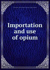 Importation and use of opium.