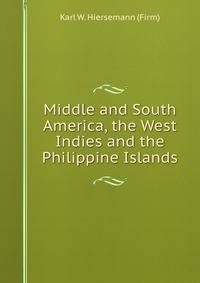 Middle and South America, the West Indies and the Philippine Islands