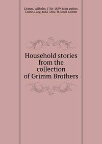 Household stories from the collection of Grimm Brothers