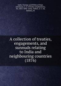 A collection of treaties, engagements, and sunnuds relating to India and neighbouring countries (1876)