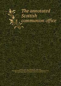 The annotated Scottish communion office
