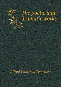 The poetic and dramatic works
