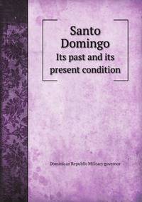 Santo Domingo. Its past and its present condition