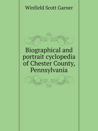 Biographical and portrait cyclopedia of Chester County, Pennsylvania