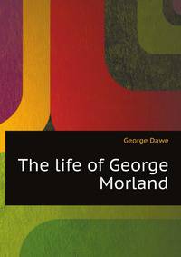The life of George Morland