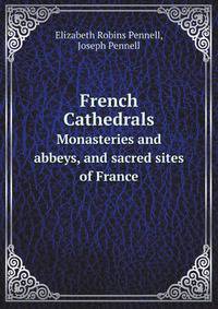 French Cathedrals. Monasteries and abbeys, and sacred sites of France