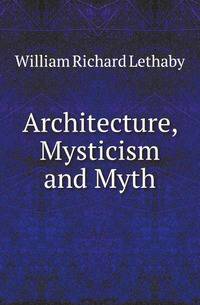 Architecture, Mysticism and Myth