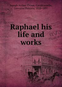 Raphael his life and works