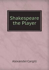 Shakespeare the Player