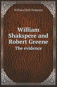 William Shakspere and Robert Greene. The evidence