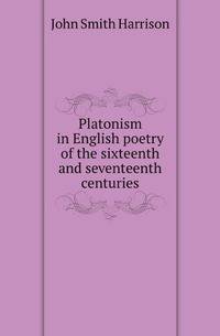 Platonism in English poetry of the sixteenth and seventeenth centuries